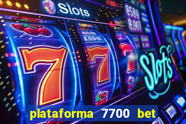plataforma 7700 bet é confiável
