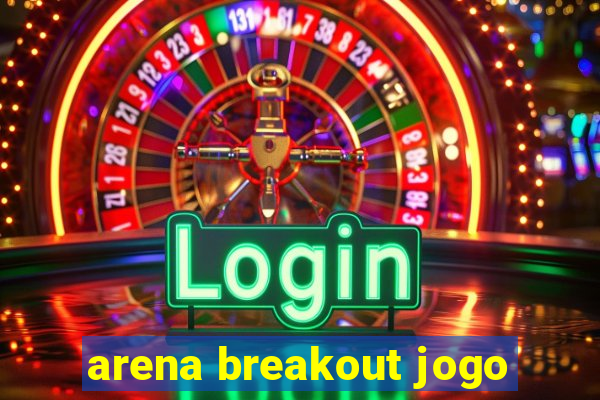 arena breakout jogo