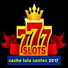 cache lulu santos 2017
