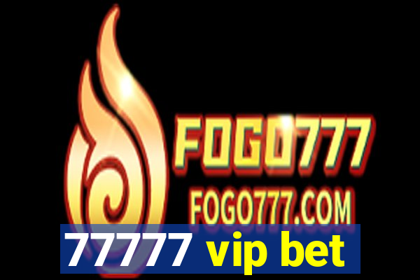 77777 vip bet