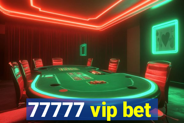 77777 vip bet
