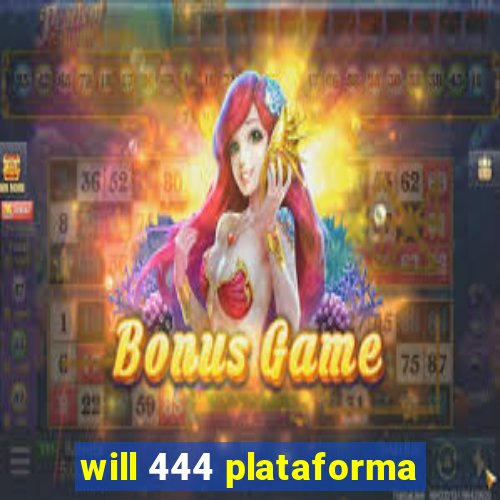 will 444 plataforma