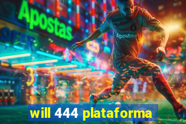 will 444 plataforma