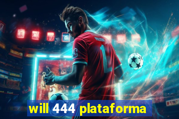 will 444 plataforma
