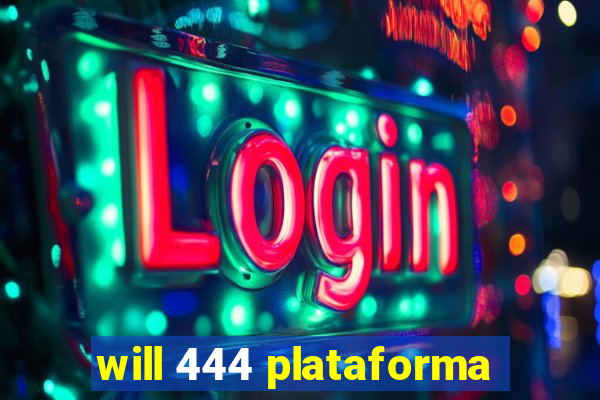 will 444 plataforma