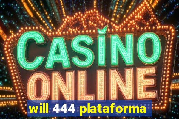 will 444 plataforma