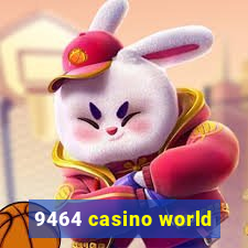 9464 casino world