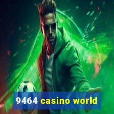 9464 casino world