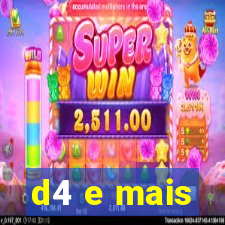 d4 e mais