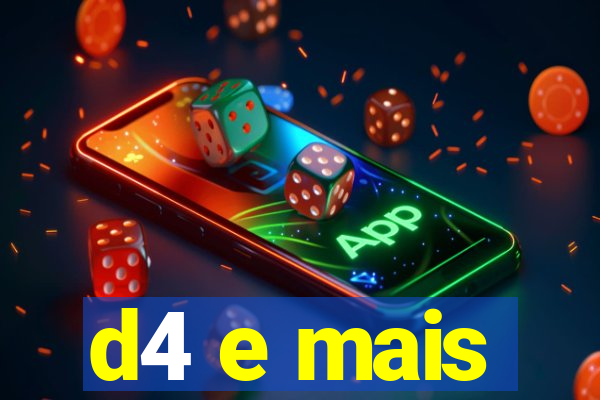 d4 e mais