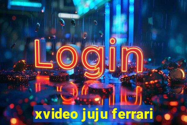xvideo juju ferrari