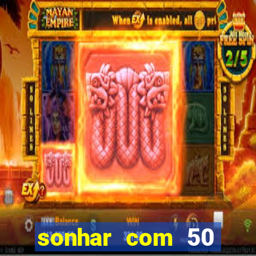 sonhar com 50 reais jogo do bicho