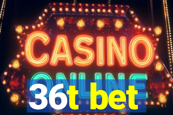 36t bet