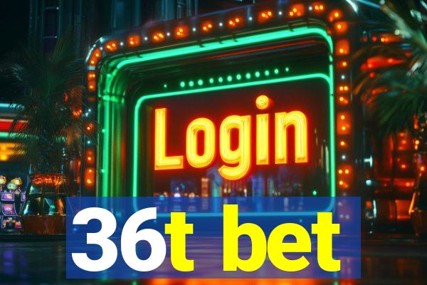 36t bet