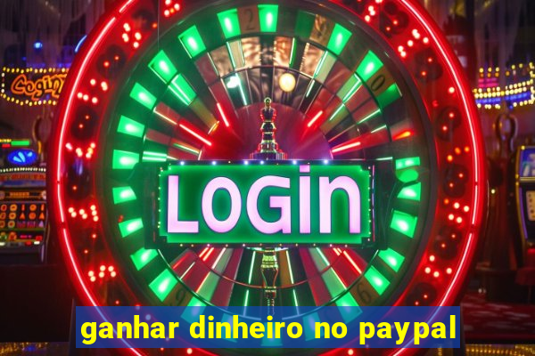 ganhar dinheiro no paypal
