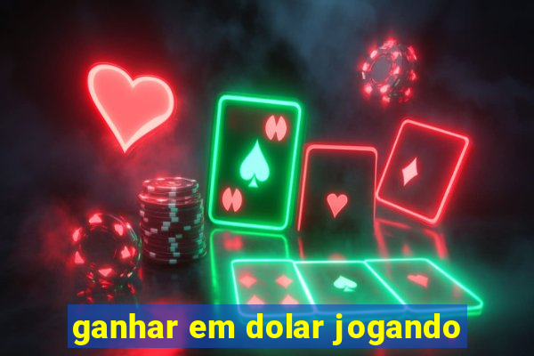 ganhar em dolar jogando