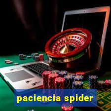paciencia spider