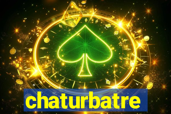 chaturbatre