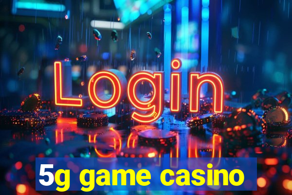 5g game casino