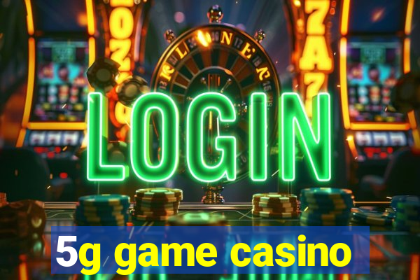 5g game casino
