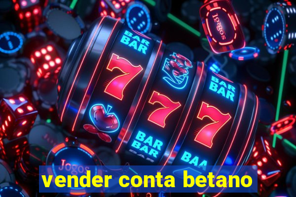 vender conta betano