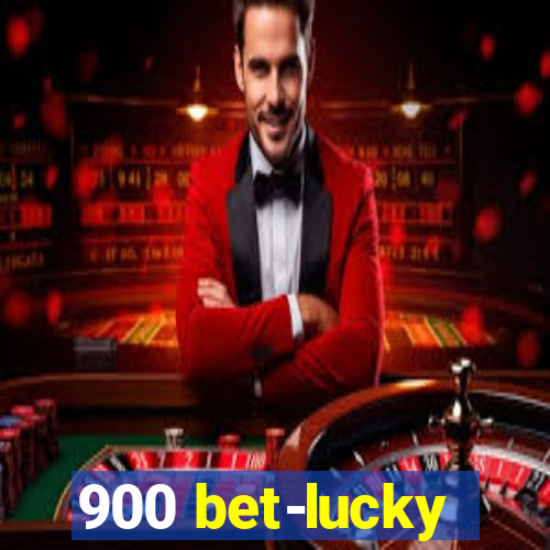 900 bet-lucky