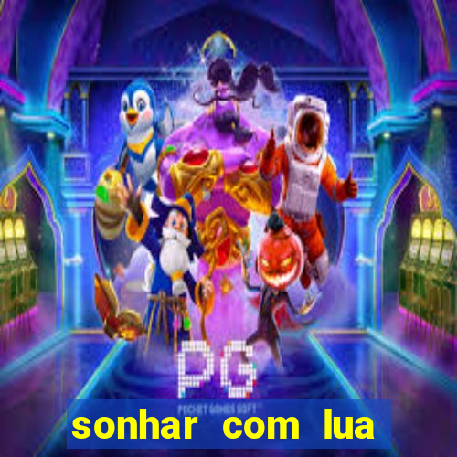 sonhar com lua jogo do bicho