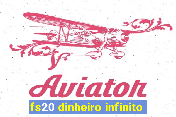 fs20 dinheiro infinito