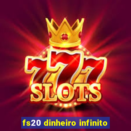fs20 dinheiro infinito