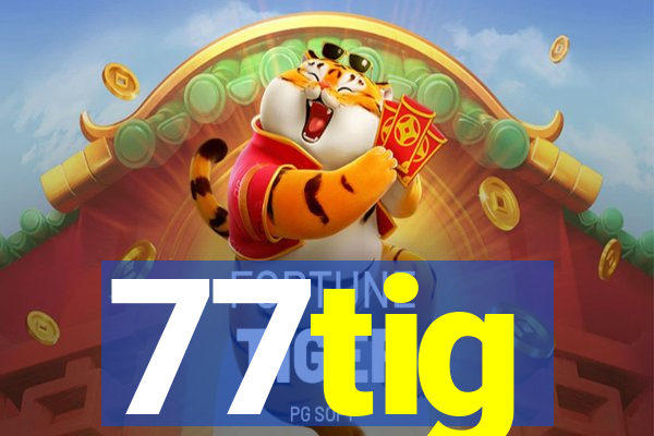 77tig