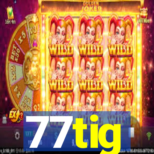 77tig
