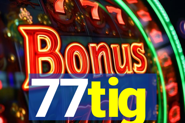 77tig