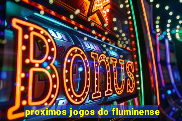 proximos jogos do fluminense