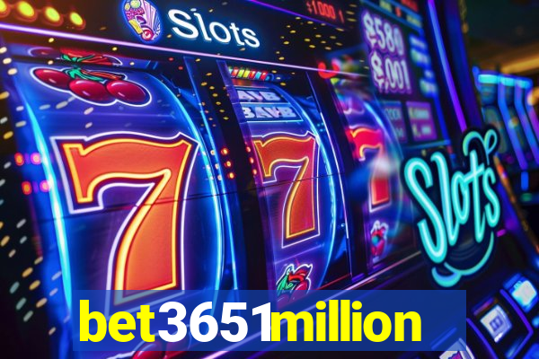 bet3651million