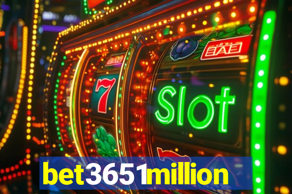 bet3651million