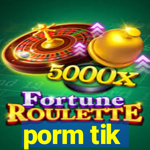 porm tik