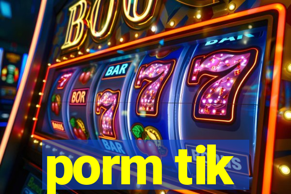 porm tik