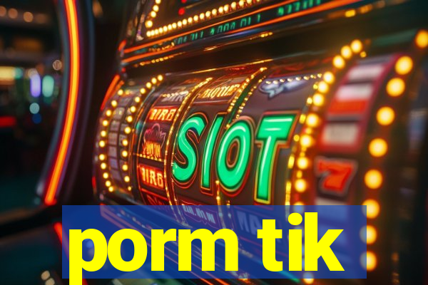 porm tik