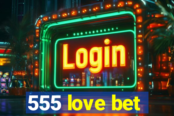 555 love bet