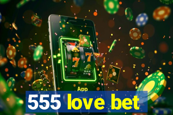 555 love bet