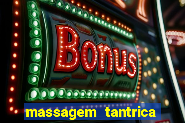 massagem tantrica zona leste