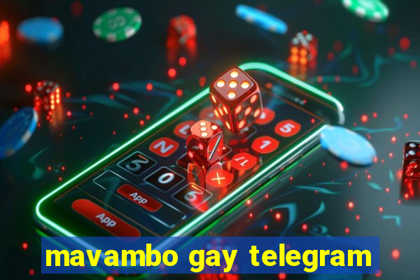 mavambo gay telegram