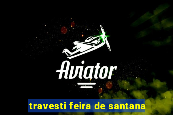 travesti feira de santana
