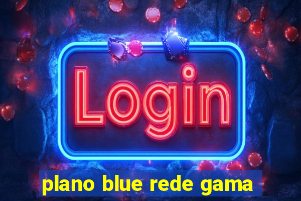 plano blue rede gama