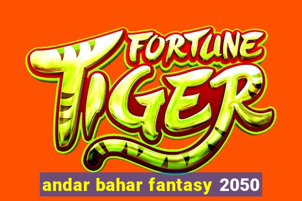 andar bahar fantasy 2050