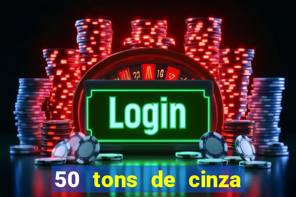 50 tons de cinza completo dublado