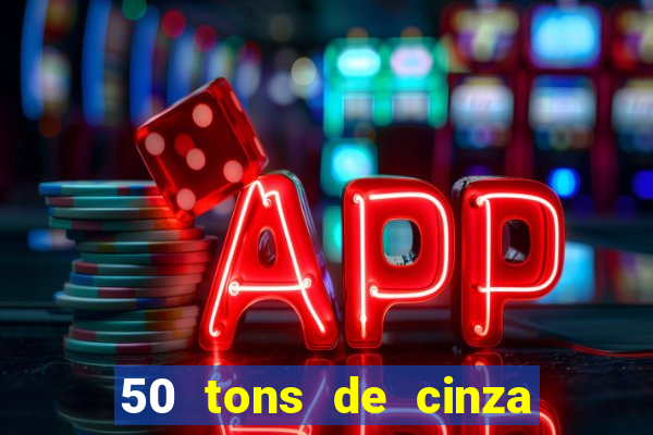 50 tons de cinza completo dublado