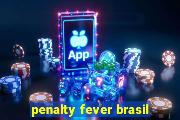 penalty fever brasil