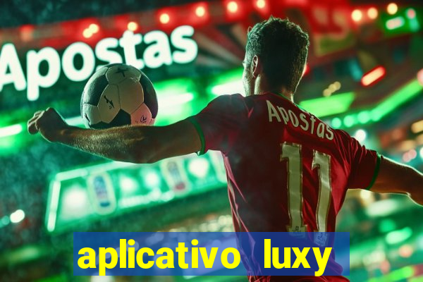 aplicativo luxy como funciona