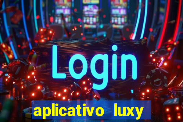 aplicativo luxy como funciona